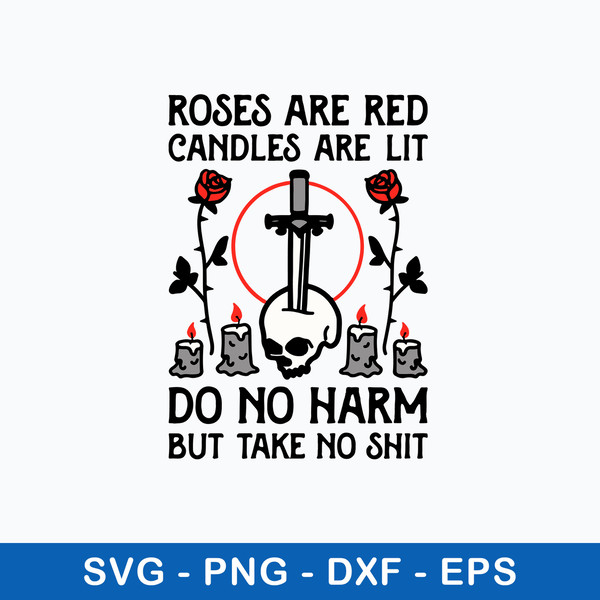 Roses Are Red Candles Are Lit Do No Harm But Take No Shit Svg, Png Dxf Eps File.jpeg