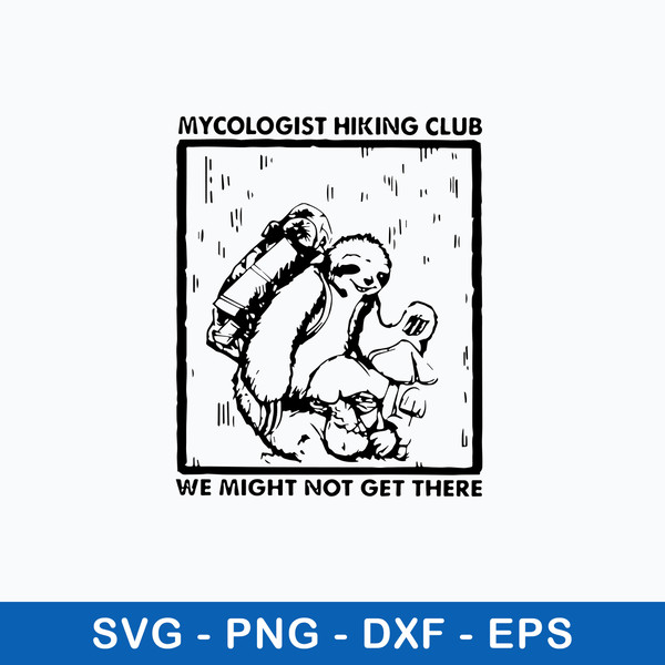 Sloth Mycologist Hiking Club We Might Not Get There Svg, Png Dxf Eps File.jpeg