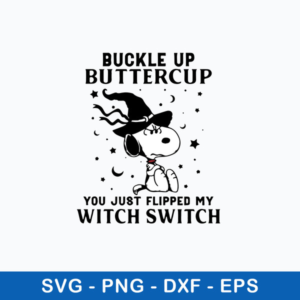 Snoopy Buckle Up Buttercup You Just Flipped My Witch Swiych Svg, Png Dxf Eps File.jpeg