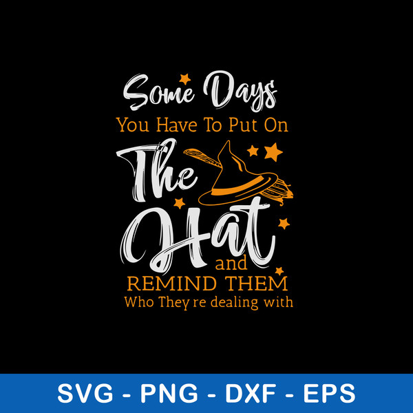 Some Days You Have To Put On The Hat And Remind Them Who They_re Dealing With Svg, Png Dxf Eps File.jpeg