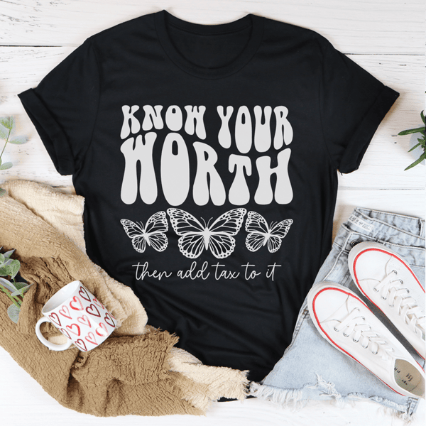 Know Your Worth & Add Tax To It Tee