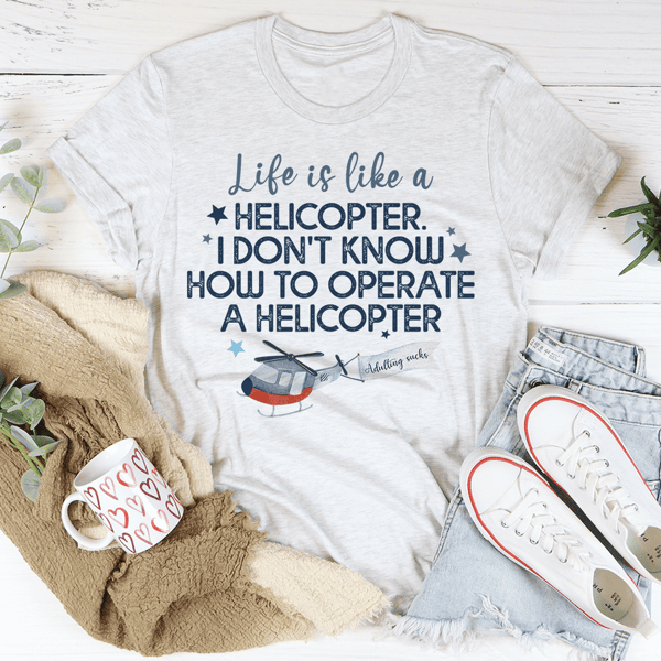 Life Is Like A Helicopter Tee