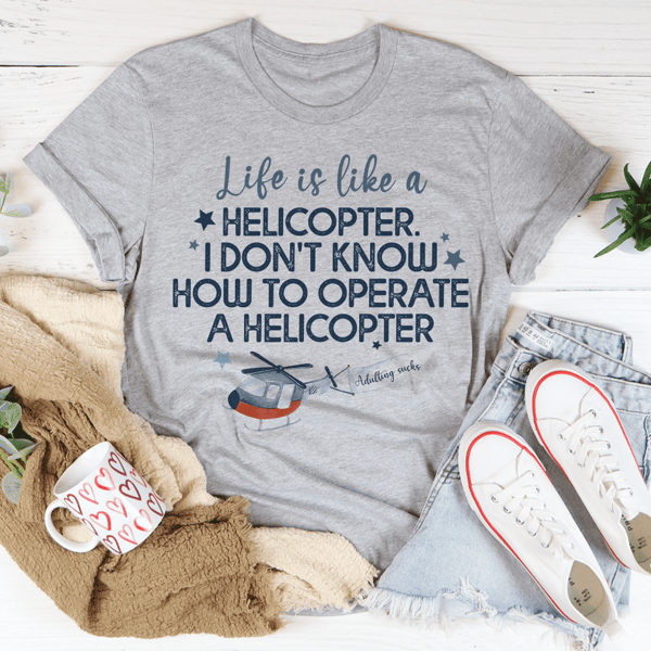 Life Is Like A Helicopter Tee