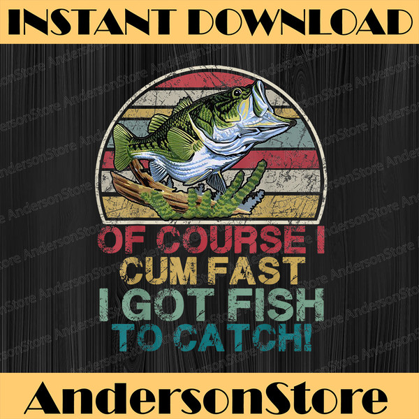 Of course i cum fast i got fish to catch Funny Fishing Best - Inspire Uplift