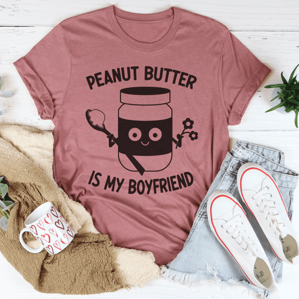 Peanut Butter Is My Boyfriend Tee