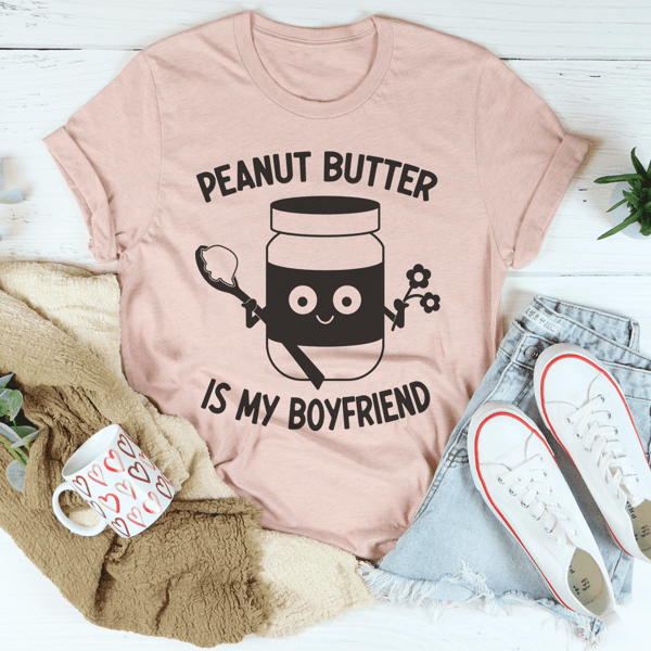 Peanut Butter Is My Boyfriend Tee