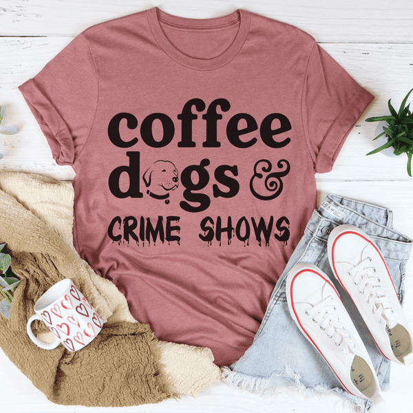 Coffee Dogs & Crime Shows Tee