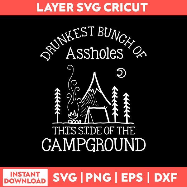 Drunkest Bunch Of Assholes This Side Of The Campground Svg, Png Dxf Eps File.jpg