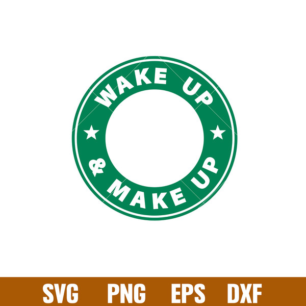 Wake Up Make Up, Wake Up _ Make Up Svg, Starbucks Coffee Ring Svg, Boss Girl Svg, png,dxf,eps file.jpg