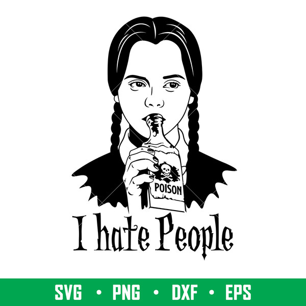 I Hate People, I Hate People Svg, Halloween Svg, Wednesday Addams Svg, Poison Svg,png, dxf, eps file.jpeg