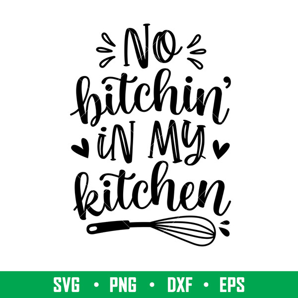 No Bitchin In My Kitchen, No Bitchin’ In My Kitchen Svg, Cooking Svg, Kitchen Quote Svg, png,dxf,eps file.jpeg