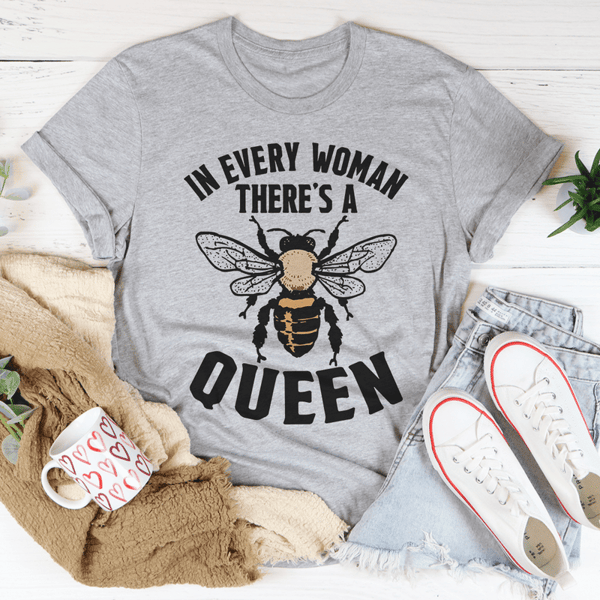In Every Woman There's A Bee Queen Tee
