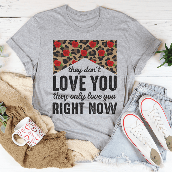 they-don-t-love-you-they-only-love-you-right-now-tee-peachy-sunday-t-shirt-32841156526238_1024x.png
