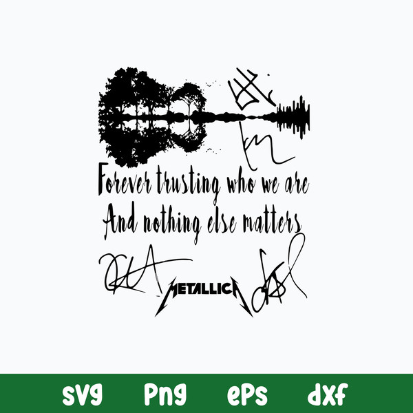 Forever Trusting Who We Are And Nothing Alse Matters Svg, Metallica Svg, Png Dxf Eps File.jpg