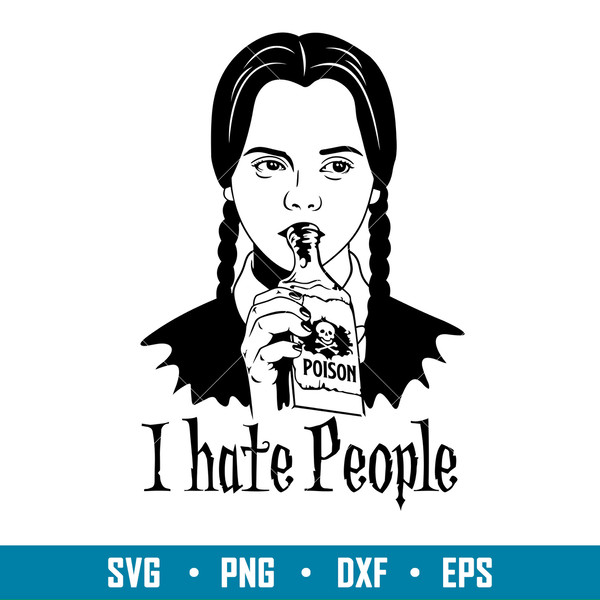 I Hate People, I Hate People Svg, Halloween Svg, Wednesday Addams Svg, Poison Svg,png, dxf, eps file.jpg