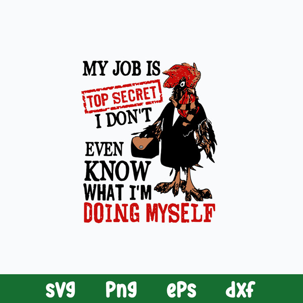 My Job Is Top Secret I Don_t Even Know What I_m Doing Myself Svg, Funny Svg, Png Dxf Eps File.jpg