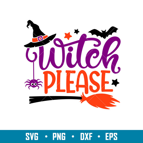 Witch Please, Witch Please Svg, Witch Hat Svg, Halloween Svg,png,dxf,eps file.jpg