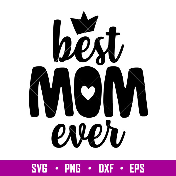 Best Mom Ever Svg File, Mom Svg, Mother's Day Svg