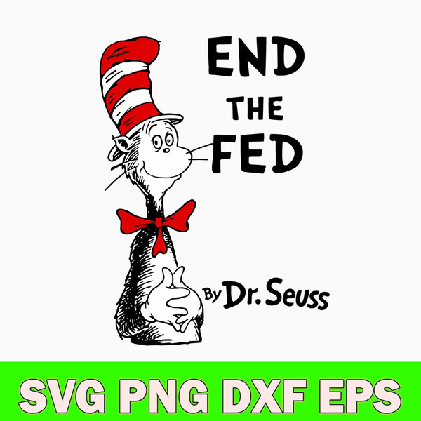 End The Fed By Dr. Seuss Svg, Cat In The Hat Svg, Png Dxf Eps File.jpg