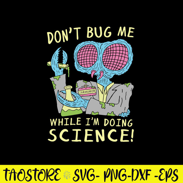 Don_t Bug Me While I_m Doing Science Svgm Png Dxf Eps File.jpg