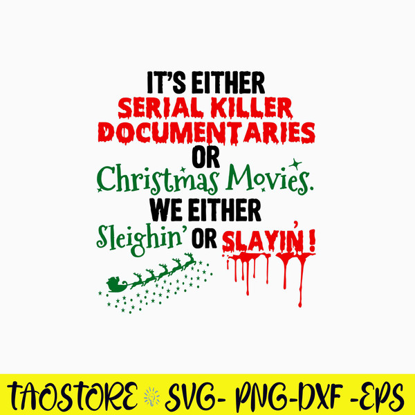 It_s Either Serial Killer Documenttaries Ofr Christmas Movies We Either Sleighin Or Slayin_ Svg, Png Dxf Eps File.jpg