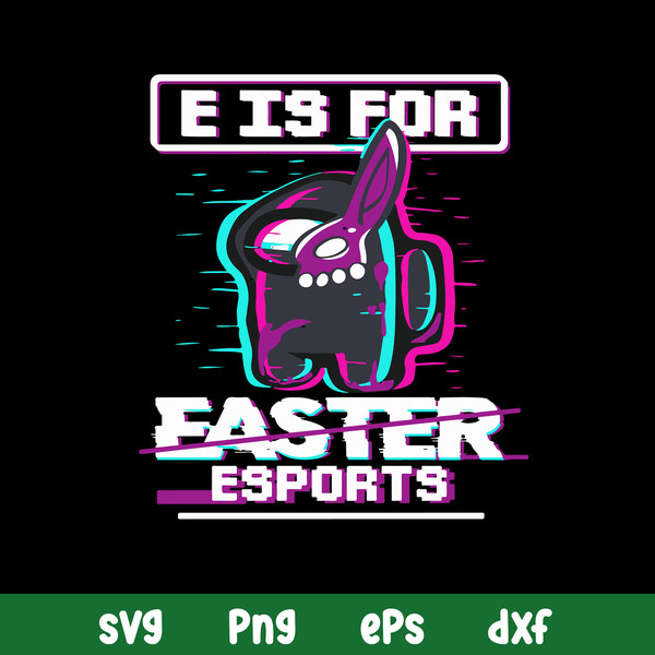 E Is For Easter Esports Svg, Among Us Halloween Svg, Png Dxf Eps File.jpg