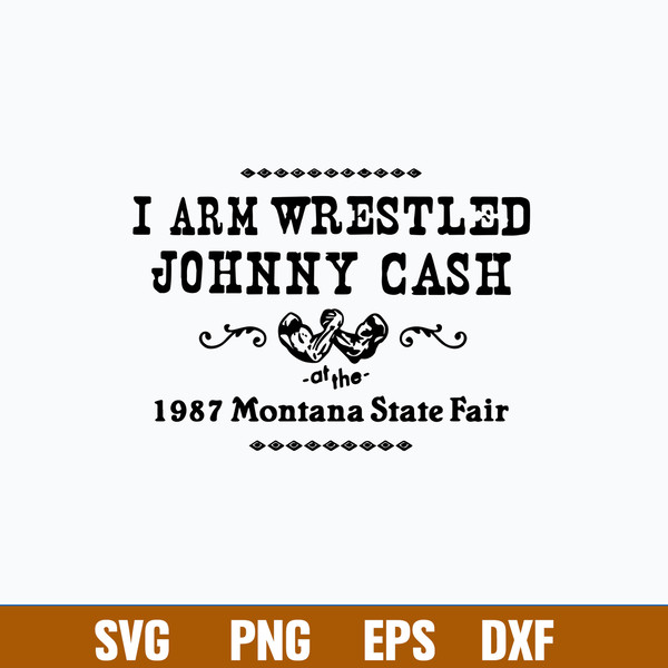 I Arm Wrestles Johnny Cash Arm 1987 Montana State Fair Svg, Png Dxf Eps File.jpg