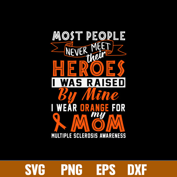 Most People Never Meet Heroes Heroes I Was Raised By Mine I Wear Ogrange For My Mom Svg, Png Dxf Eps File.jpg