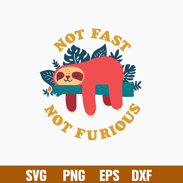 Sloth Not Fast Not Furious Svg, Sloth Svg, Png Dxf Eps File.jpg