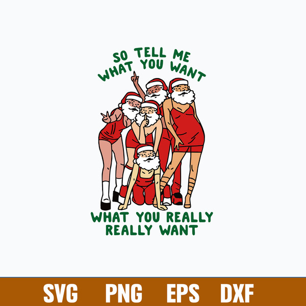 So Tell Me What You Want What You Really Really Want Svg, Santa Claus Svg, Christmas Svg, Png Dxf Eps File.jpg