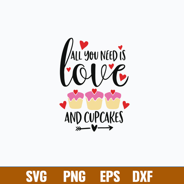 All You Need Is Love and Cupcakes Svg, Cake Svg, Png Dxf Eps Digital File.jpg