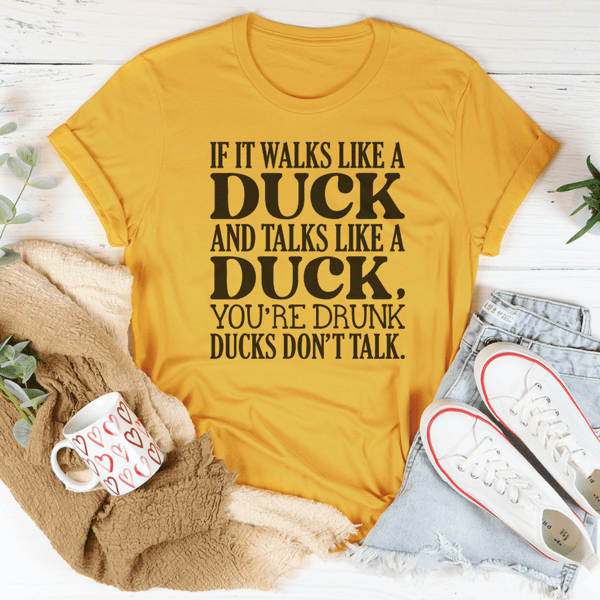 If It Walks Like A Duck And Talks Like A Duck Tee