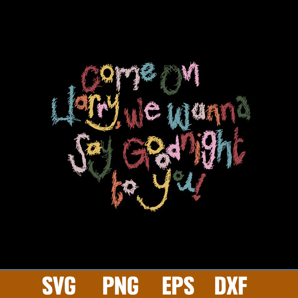 Come On Harry We Wanna Say Goodnight To You Svg, Funny Svg, Png Dxf Eps Digital File.jpg