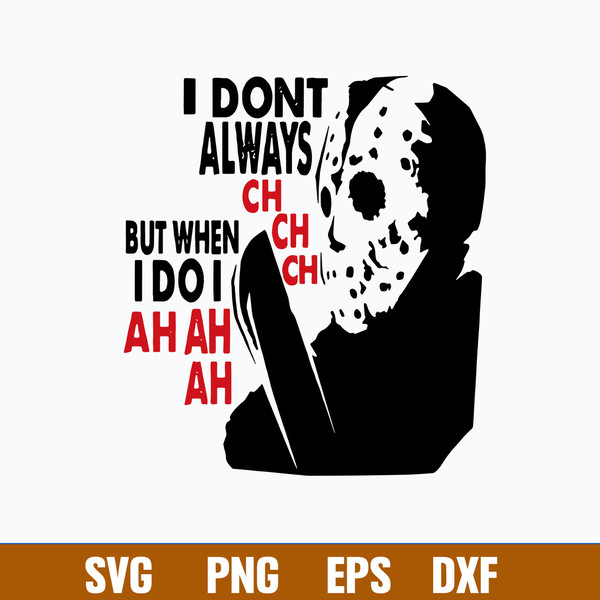 I Don_t Always Ch Ch Ch But When I Do I Ah Ah Ah Svg, Jason Voorhees Svg, Png Dxf Eps File.jpg