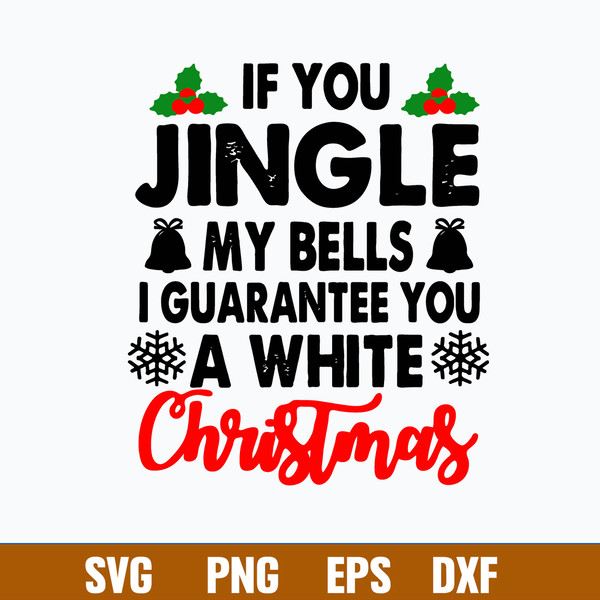 If You Jingle My Bells I Guarantee You A White Christmas Svg, Png Dxf Eps File.jpg