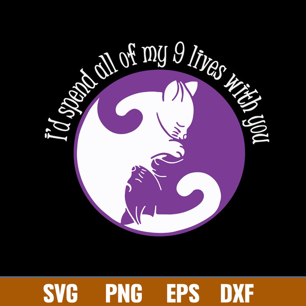 I’d Spend All My 9 Lives With You Svg, Png Dxf Eps File.jpg