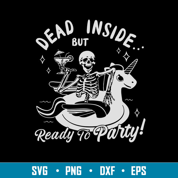 Dead Inside But Ready To Party Svg, Skeleton Party Svg, Png Dxf Eps File.jpg