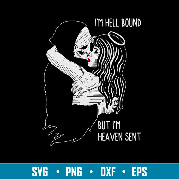 I_m Hell Bound But I_m Heaven Sent Svg, Funny Svg, Png Dxf Eps File.jpg