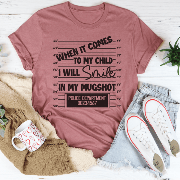 When I Comes To My Child I Will Smile In My Mugshot Tee