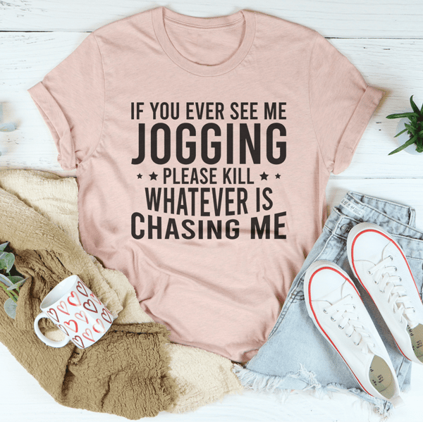 If You Ever See Me Jogging Tee