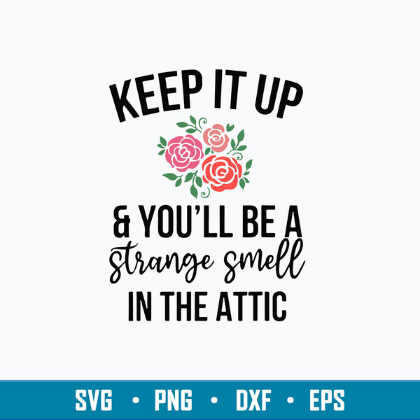 Keep It Up And You_ll Be A Stange Smell In The Attic Svg, Png Dxf Eps File.jpg