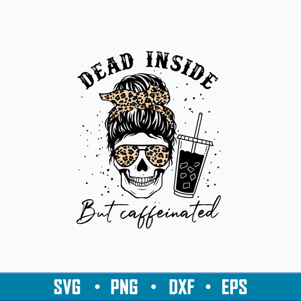 Leopard Dead inside but caffeinated Svg, Messy Bun Svg, Mom Life Svg, Png Dxf Eps File.jpg