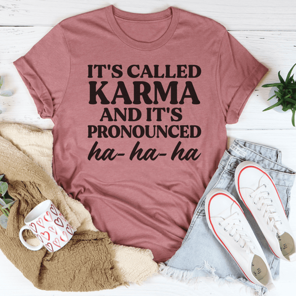 It's Called Karma And It's Pronounced HA HA HA Tee