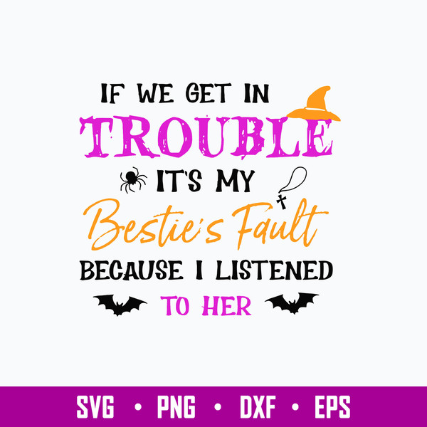 If We Get In Trouble It_s My Besties Fault Because I Listend To Hed Svg, Png Dxf Eps File.jpg