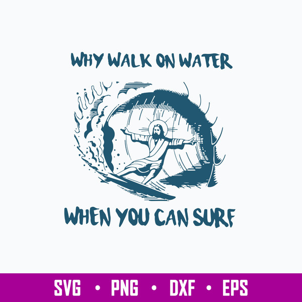 Jesus Why Walk On Water When You Can Sure Svg, Png Dxf Eps File.jpg