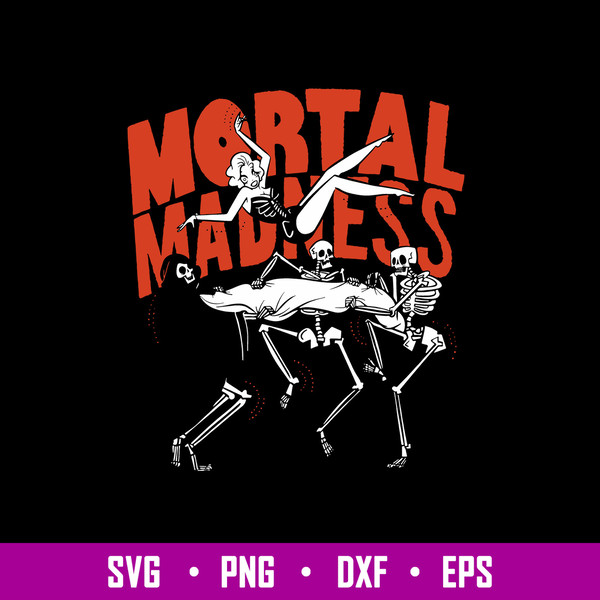 Mortal Madness Svg, Skeleton Death Funny Svg, Png Dxf Eps File.jpg