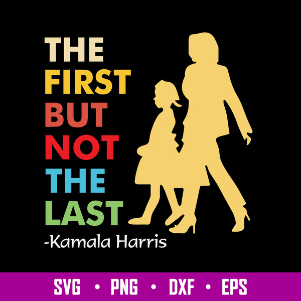 Official Kamala Harris The First But Not The Last 2021 Svg, Png Dxf Eps File.jpg