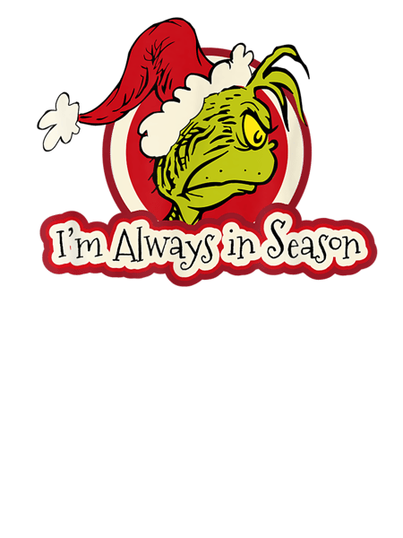 Dr Seuss Grinch Always In Season T-shirt.png