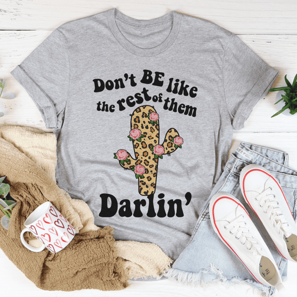 Don't Be Like The Rest Of Them Tee