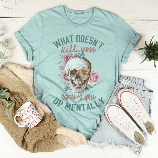 What Doesn't Kill You Tee